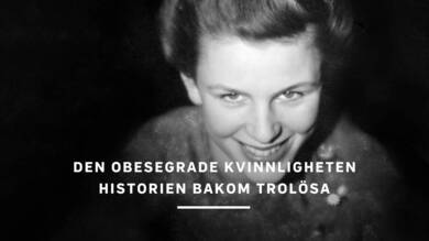 Den obesegrade kvinnligheten – historien bakom Trolösa